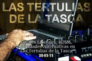 Locales Liberales, BDSM, Actividades Alternativas en Las Tertulias de la Tasca. 20-03-15